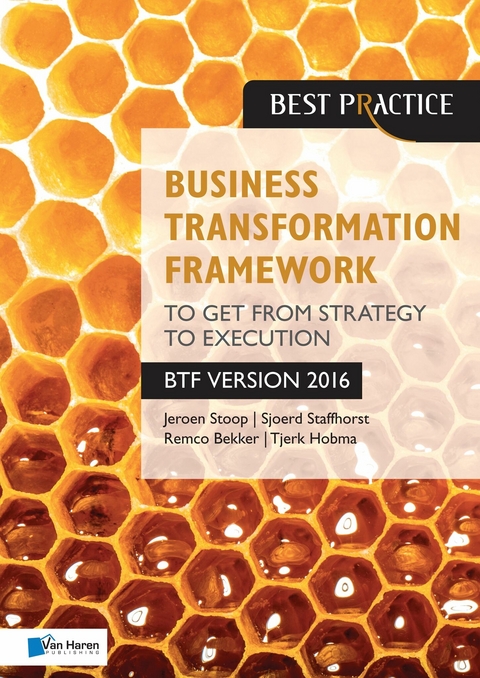 Business Transformation Framework - To get from Strategy to Execution -  Jeroen Stoop,  Remco Bekker,  Sjoerd Staffhorst,  Tjerk Hobma