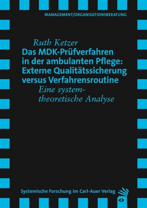 Das MDK-Prüfverfahren in der ambulanten Pflege: Externe Qualitätssicherung versus Verfahrensroutine - Ruth Ketzer