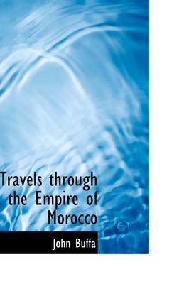 Travels Through the Empire of Morocco - John Buffa