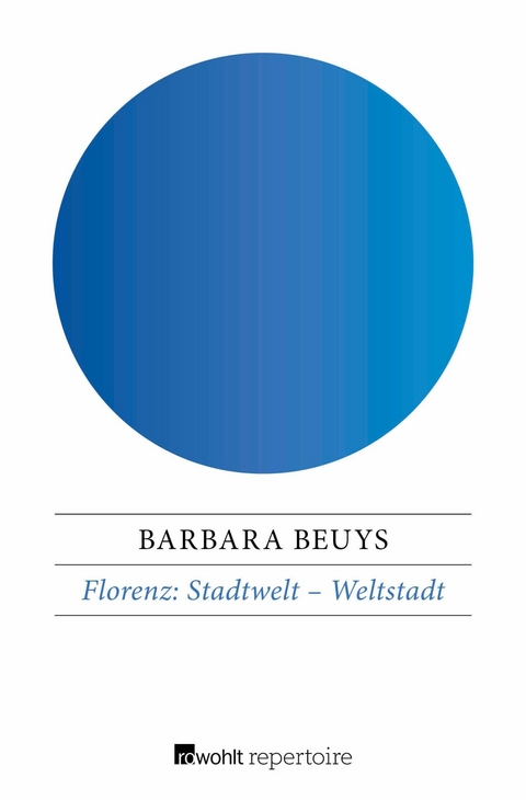 Florenz: Stadtwelt - Weltstadt -  Barbara Beuys