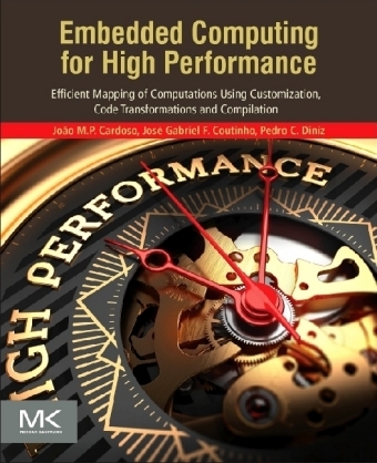 Embedded Computing for High Performance -  Joao Manuel Paiva Cardoso,  Jose Gabriel de Figueiredo Coutinho,  Pedro C. Diniz