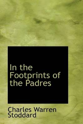 In the Footprints of the Padres - Professor Charles Warren Stoddard