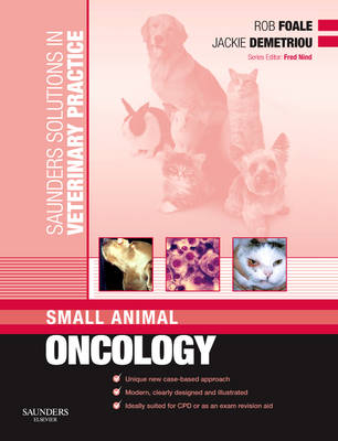 Saunders Solutions in Veterinary Practice: Small Animal Oncology - Rob D. Foale, Jackie Demetriou