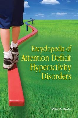 Encyclopedia of Attention Deficit Hyperactivity Disorders - Evelyn B. Kelly