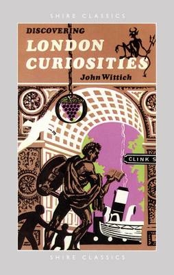 Discovering London Curiosities - John Wittich