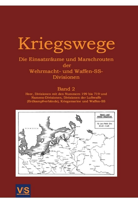 Kriegswege - Die Einsatzräume und Marschrouten der Wehrmachts- und Waffen-SS-Divisionen - Veit Scherzer