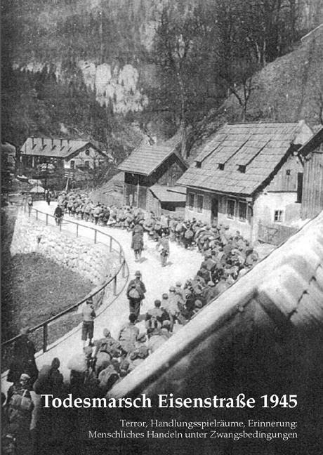 Todesmarsch Eisenstrasse 1945 - Heimo Halbrainer, Christian Ehetreiber, Heidemarie Uhl, Eleonore Lappin, Peter Strasser, Egon Ch Leitner, Peter Gstettner, Hans G Zilian, Kurt Remele, Wini Hofer, Horst Gaisrucker