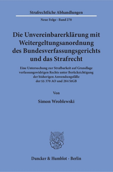 Die Unvereinbarerklärung mit Weitergeltungsanordnung des Bundesverfassungsgerichts und das Strafrecht. - Simon Wroblewski