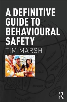 Definitive Guide to Behavioural Safety -  Tim Marsh