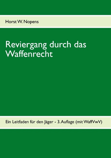 Reviergang durch das Waffenrecht - Horst W. Nopens