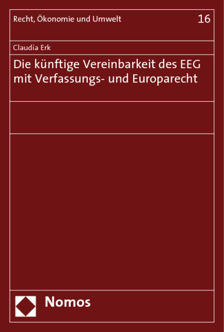 Die künftige Vereinbarkeit des EEG mit Verfassungs- und Europarecht - Claudia Erk