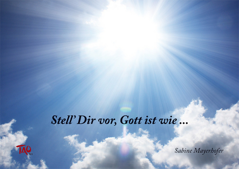 Stell Dir vor, Gott ist wie... - Sabine Mayerhofer