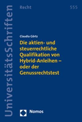 Die aktien- und steuerrechtliche Qualifikation von Hybrid-Anleihen - oder der Genussrechtstest - Claudia Görtz