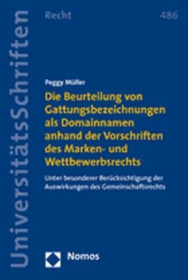 Die Beurteilung von Gattungsbezeichnungen als Domainnamen anhand der Vorschriften des Marken- und Wettbewerbsrechts - Peggy Müller