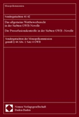 Sondergutachten 41/42. Das allgemeine Wettbewerbsrecht in der Siebten GWB-Novelle - Die Pressefusionskontrolle in der Siebten GWB-Novelle -  Monopolkommission