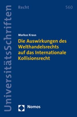 Die Auswirkungen des Welthandelsrechts auf das Internationale Kollisionsrecht - Markus Kraus