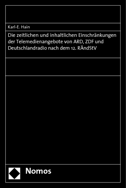 Die zeitlichen und inhaltlichen Einschränkungen der Telemedienangebote von ARD, ZDF und Deutschlandradio nach dem 12. RÄndStV - Karl-E. Hain