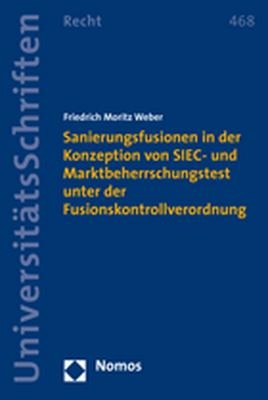 Sanierungsfusionen in der Konzeption von SIEC- und Marktbeherrschungstest unter der Fusionskontrollverordnung - Friedrich Moritz Weber