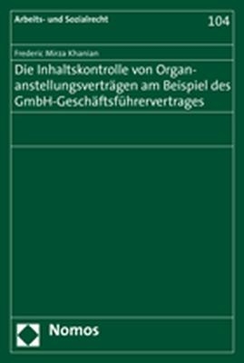 Die Inhaltskontrolle von Organanstellungsverträgen am Beispiel des GmbH-Geschäftsführervertrages - Frederic Mirza Khanian