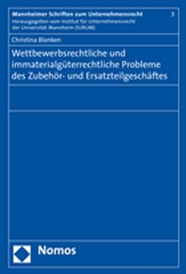 Wettbewerbsrechtliche und immaterialgüterrechtliche Probleme des Zubehör- und Ersatzteilgeschäftes - Christina Blanken