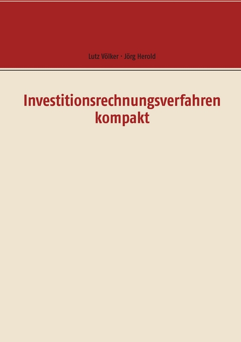 Investitionsrechnungsverfahren kompakt -  Lutz Völker,  Jörg Herold