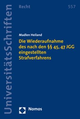 Die Wiederaufnahme des nach den §§ 45, 47 JGG eingestellten Strafverfahrens - Madlen Heiland