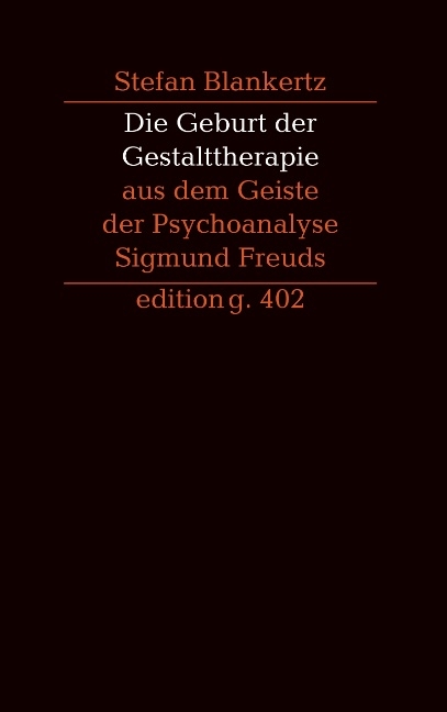 Die Geburt der Gestalttherapie aus dem Geiste der Psychoanalyse Sigmund Freuds - Stefan Blankertz