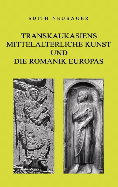 Transkaukasiens mittelalterliche Kunst und die europäische Romanik - Edith Neubauer