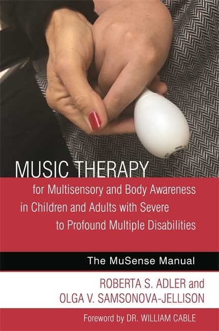 Music Therapy for Multisensory and Body Awareness in Children and Adults with Severe to Profound Multiple Disabilities - Roberta S. Adler, Olga V. Samsonova-Jellison