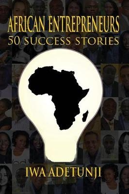 African Entrepreneurs - 50 Success Stories -  Iwa Adetunji