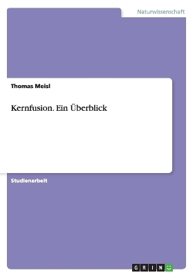 Kernfusion. Ein Überblick - Thomas Meisl