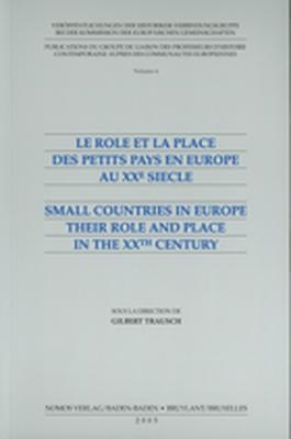 Le Role et la place des petits pays en Europe au XXe siecle - Small countries in Europe their Role and Place in the XXth century