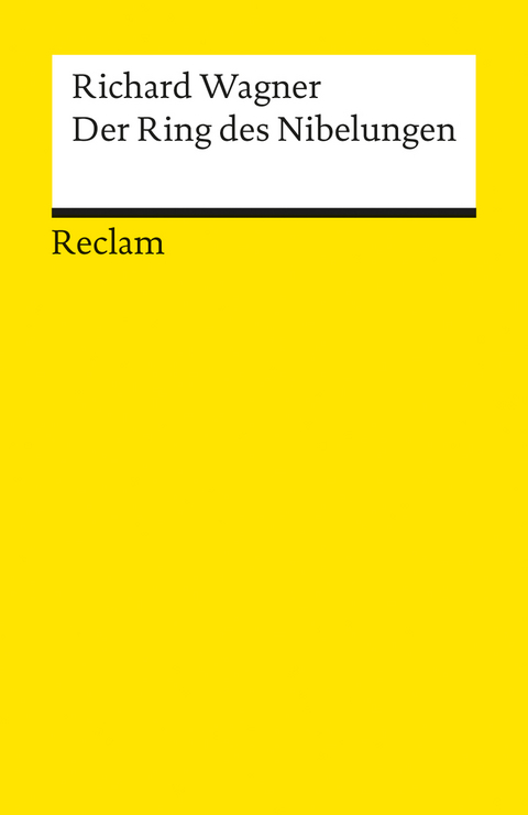 Der Ring des Nibelungen. Ein Bühnenfestspiel für drei Tage und einen Vorabend. Textbuch mit Varianten der Partitur - Richard Wagner