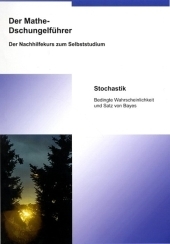 Der Mathe-Dschungelführer - Stochastik Bedingte Wahrscheinlichkeit und Satz von Bayes - Thomas Kusserow