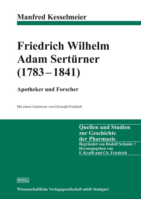 Friedrich Wilhelm Adam Sertürner (1783-1841) - Apotheker und Forscher - Manfred Kesselmeier