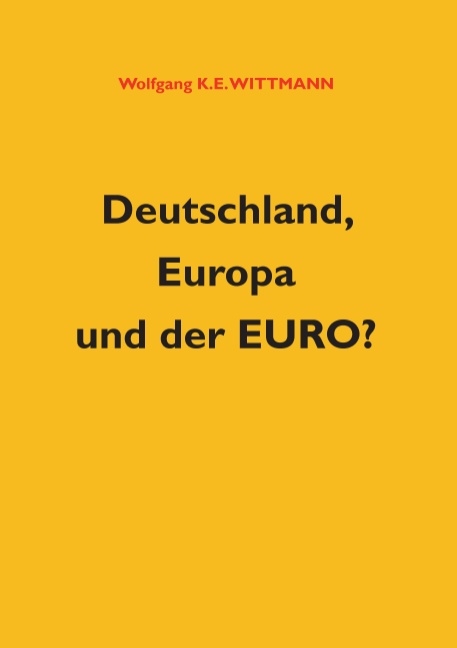 Deutschland, Europa und der Euro? - Wolfgang K. E. Wittmann