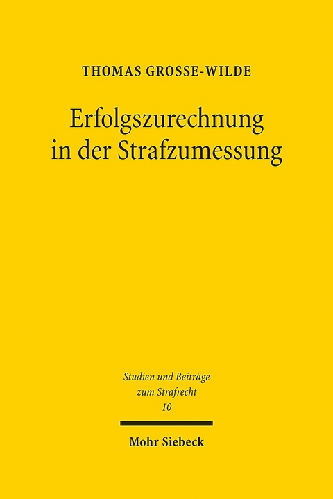 Erfolgszurechnung in der Strafzumessung - Thomas Grosse-Wilde