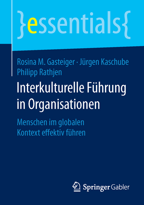 Interkulturelle Führung in Organisationen - Rosina M. Gasteiger, Jürgen Kaschube, Philipp Rathjen