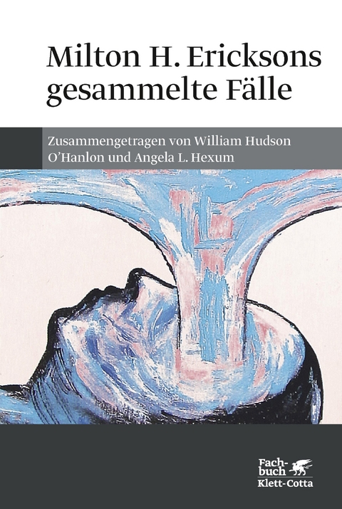 Milton H. Ericksons gesammelte Fälle - 