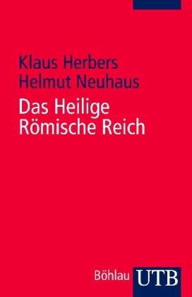 Das Heilige Römische Reich - Klaus Herbers, Helmut Neuhaus