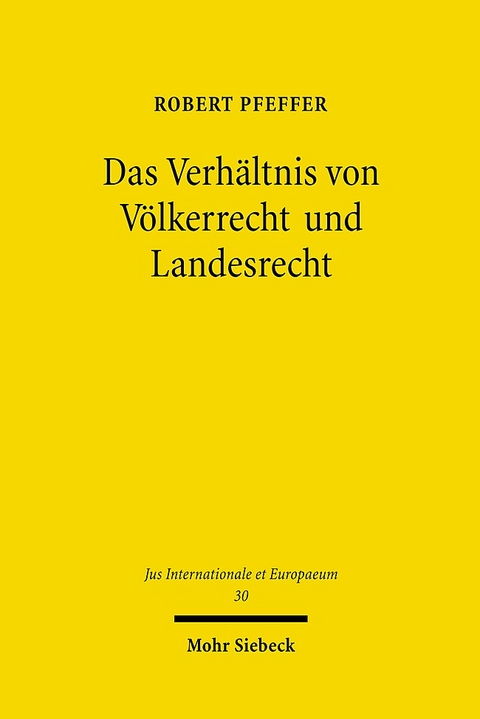 Das Verhältnis von Völkerrecht und Landesrecht - Robert Pfeffer