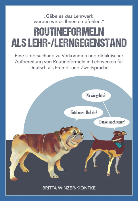 „Gäbe es das Lehrwerk, würden wir es Ihnen empfehlen“. Routineformeln als Lehr-/Lerngegenstand - Britta Winzer-Kiontke