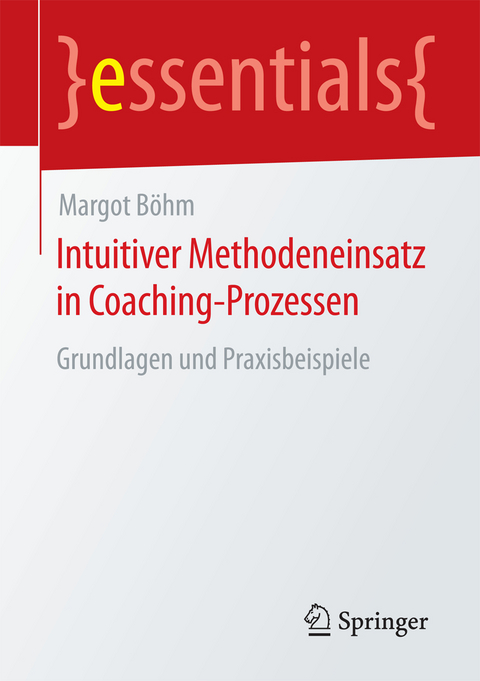 Intuitiver Methodeneinsatz in Coaching-Prozessen - Margot Böhm