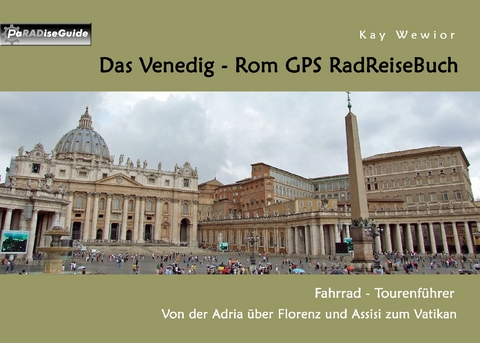 Das Venedig - Rom GPS RadReiseBuch - Kay Wewior