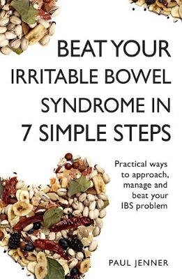 Beat Your Irritable Bowel Syndrome (IBS) in 7 Simple Steps -  Paul Jenner