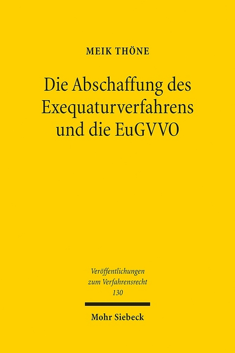 Die Abschaffung des Exequaturverfahrens und die EuGVVO - Meik Thöne