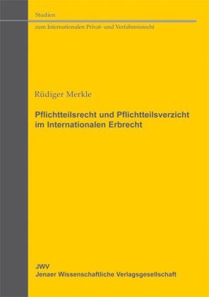 Pflichtteilsrecht und Pflichtteilsverzicht im Internationalen Erbrecht - Rüdiger Merkle