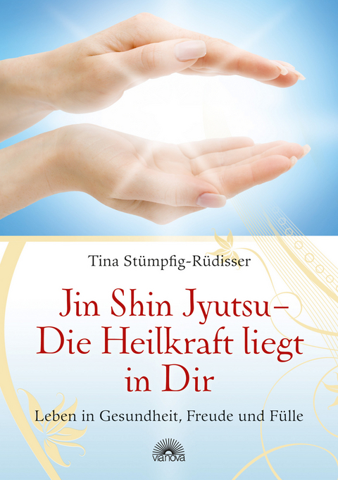 Jin Shin Jyutsu - Die Heilkraft liegt in Dir - Tina Stümpfig-Rüdisser