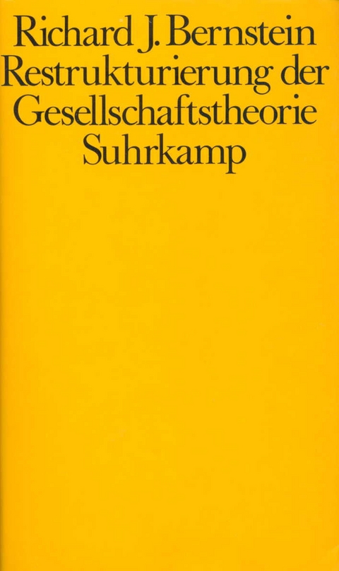 Restrukturierung der Gesellschaftstheorie - Richard J. Bernstein