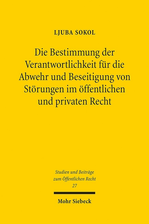 Die Bestimmung der Verantwortlichkeit für die Abwehr und Beseitigung von Störungen im öffentlichen und privaten Recht - Ljuba Sokol